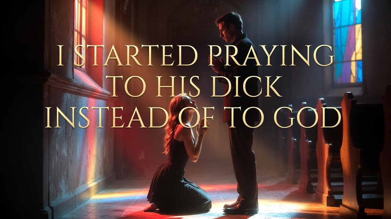 I Started Praying to His Dick Instead of to God, and I Couldn't Be Happier
